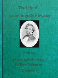 The Life of Isaac Ingalls Stevens, Volume 1 (of 2)