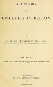 A History of Epidemics in Britain, Volume 2 (of 2)
From the Extinction of Plague to the Present Time