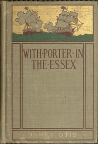 With Porter in the Essex
A Story of His Famous Cruise in the Southern Waters During the War of 1812