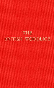 The British Woodlice
Being a Monograph of the Terrestrial Isopod Crustacea Occurring in the British Islands