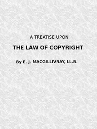 Cover image for A Treatise Upon the Law of Copyright in the United Kingdom and the Dominions of the Crown, and in the United States of America Containing a Full Appendix of All Acts of Parliament International Conventions, Orders in Council, Treasury Minute and Acts of Congress Now in Force.