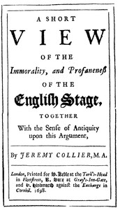 A Short View of the Immorality, and Profaneness of the English Stage
Together with the Sense of Antiquity on this Argument