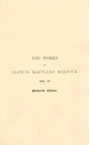 The Works of Francis Maitland Balfour, Volume 3 (of 4)
A Treatise on Comparative Embryology: Vertebrata