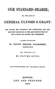 Our Standard-Bearer; Or, The Life of General Uysses S. Grant