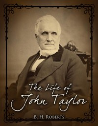 The Life of John TaylorThird President of the Church of Jesus Christ of Latter-Day Saints (English)