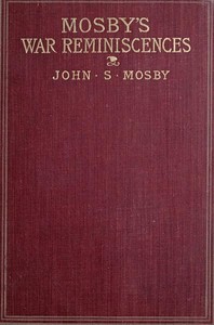 Mosby's War Reminiscences; Stuart's Cavalry Campaigns