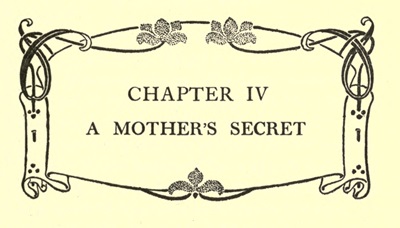 CHAPTER IV A MOTHER'S SECRET