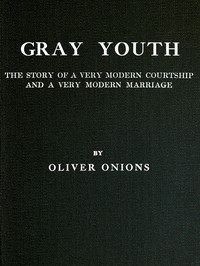 Gray youth: The story of a very modern courtship and a very modern marriage