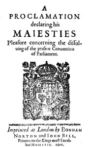 A Proclamation Declaring His Maiesties Pleasure Concerning the Dissoluing of the Present Conuention of Parliament