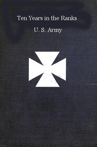 Ten years in the ranks, U.S. Army