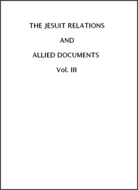 The Jesuit Relations and Allied Documents, Vol. 3: Acadia, 1611-1616 (English)