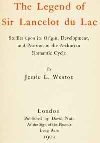 The Legend of Sir Lancelot du Lac
Studies upon its Origin, Development, and Position in the Arthurian Romantic Cycle