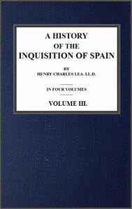 A History of the Inquisition of Spain; vol. 3