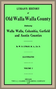 Lyman's History of old Walla Walla County, Vol. 1
Embracing Walla Walla, Columbia, Garfield and Asotin counties