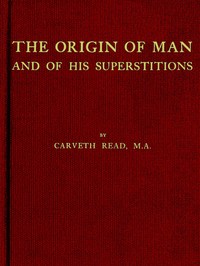The Origin of Man and of His Superstitions