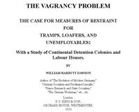 The Vagrancy Problem.
The Case for Measures of Restraint for Tramps, Loafers, and Unemployables: With a Study of Continental Detention Colonies and Labour Houses
