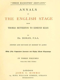 "Their Majesties' Servants." Annals of the English Stage (Volume 3 of 3)