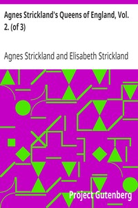 Agnes Strickland's Queens of England, Vol. 2. (of 3)
Abridged and Fully Illustrated
