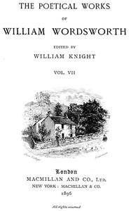 The Poetical Works of William Wordsworth — Volume 7 (of 8)