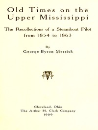 Old Times on the Upper Mississippi
The Recollections of a Steamboat Pilot from 1854 to 1863