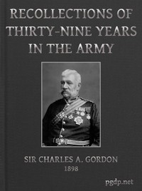 Recollections of Thirty-nine Years in the Army
Gwalior and the Battle of Maharajpore, 1843; the Gold Coast of Africa, 1847-48; the Indian Mutiny, 1857-58; the expedition to China, 1860-61; the Siege of Paris, 1870-71; etc.