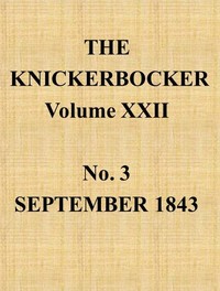 The Knickerbocker, Vol. 22, No. 3, September 1843