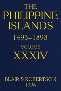 The Philippine Islands, 1493-1898—Volume 34 of 55, 1519-1522; 1280-1605
Explorations by early navigators, descriptions of the islands and their peoples, their history and records of the Catholic missions, as related in contemporaneous books and manuscripts, showing the political, economic, commercial and religious conditions of those islands from their earliest relations with European nations to the close of the nineteenth century