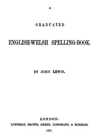 A Graduated English-Welsh Spelling Book