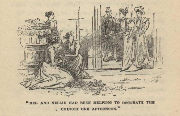 "MEG AND NELLIE HAD BEEN HELPING TO DECORATE THE CHURCH ONE AFTERNOON."