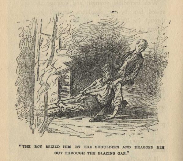 "THE BOY SEIZED HIM BY THE SHOULDERS AND DRAGGED HIM OUT THROUGH THE BLAZING GAP."