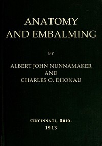Anatomy and Embalming
A Treatise on the Science and Art of Embalming, the Latest and Most Successful Methods of Treatment and the General Anatomy Relating to this Subject