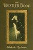 Cover image for The Whistler Book A Monograph of the Life and Position in Art of James McNeill Whistler, Together with a Careful Study of His More Important Works