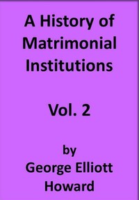 A History of Matrimonial Institutions, Vol. 2 of 3