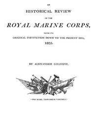 An Historical Review of the Royal Marine Corps, from its Original Institution down to the Present Era, 1803 (English)