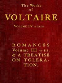 The Works of Voltaire, Vol. IV of XLIII.Romances, Vol. III of III, and A Treatise on Toleration.