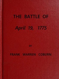 The Battle of April 19, 1775
in Lexington, Concord, Lincoln, Arlington, Cambridge, Somerville and Charlestown, Massachusetts