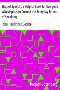 Slips of Speech : a Helpful Book for Everyone Who Aspires to Correct the Everyday Errors of Speaking