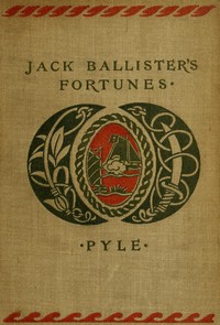 The Story of Jack Ballister's Fortunes
Being the narrative of the adventures of a young gentleman of good family, who was kidnapped in the year 1719 and carried to the plantations of the continent of Virginia, where he fell in with that famous pirate Captain Edward Teach, or Blackbeard; of his escape from the pirates and the rescue of a young lady from out their hands