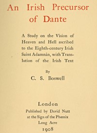 An Irish Precursor of Dante
A Study on the Vision of Heaven and Hell ascribed to the Eighth-century Irish Saint Adamnán, with Translation of the Irish Text