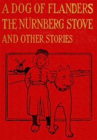 A Dog of Flanders, The Nürnberg Stove, and Other Stories