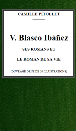 The Project Gutenberg eBook of V. Blasco Ibáñez ses romans et le