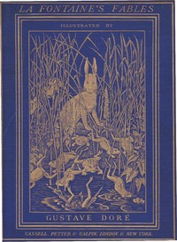 The Fables of La Fontaine
Translated into English Verse by Walter Thornbury and Illustrated by Gustave Doré