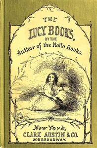 Cousin Lucy's ConversationsBy the Author of the Rollo Books
