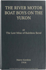 The River Motor Boat Boys on the Yukon: The Lost Mine of Rainbow Bend