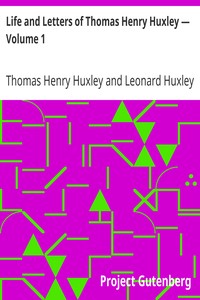 Life and Letters of Thomas Henry Huxley — Volume 1