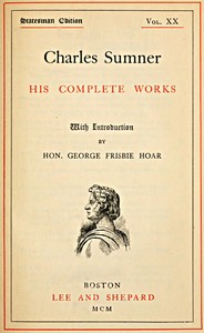 Charles Sumner: his complete works, volume 20 (of 20)