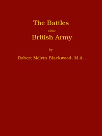 The Battles of the British Army
Being a Popular Account of All the Principal Engagements During the Last Hundred Years