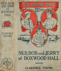 Ned, Bob and Jerry at Boxwood Hall; Or, The Motor Boys as Freshmen