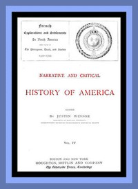 Narrative and Critical History of America, Vol. 4 (of 8)French Explorations and Settlements in North America and Those of the Portuguese, Dutch, and Swedes 1500-1700 (English)