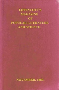 Lippincott's Magazine of Popular Literature and Science, Vol. 26, November, 1880